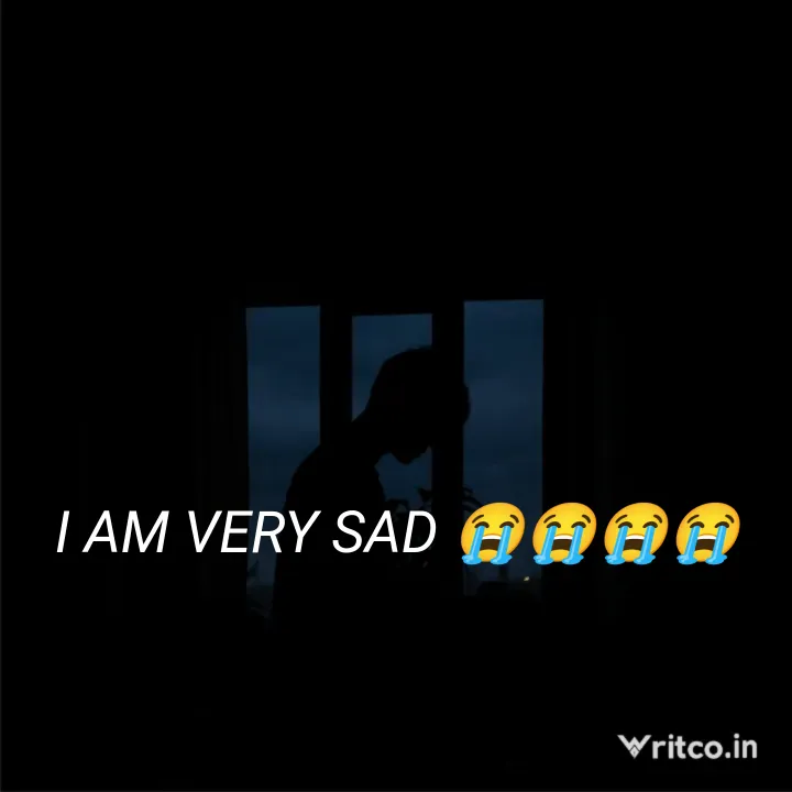I Am Very Sad 
