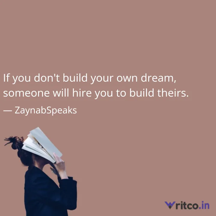 Build your dreams or someone else will hire you to build theirs, Quote by  Kushal Gurnani