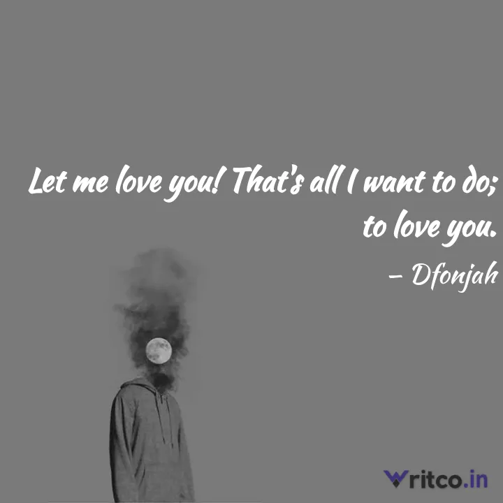 I want you to love me.  Let me love you quotes, Want quotes, Love me quotes