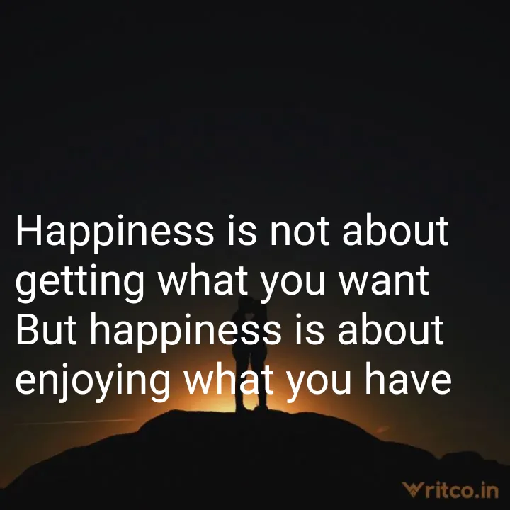 Quotes Happiness is not about getting all you want, it is about enjoying  all you have.