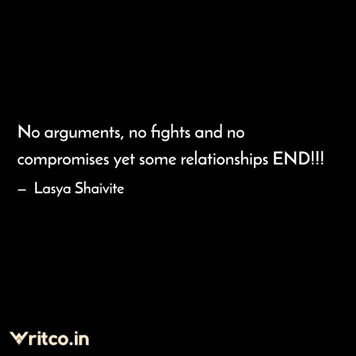 No arguments, no fights and no compromises yet some relationships END!!!, Quote by Lasya Shaivite