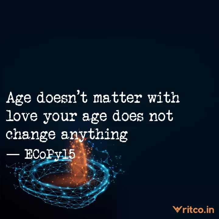 Age doesn't matter with love your age does not change anything