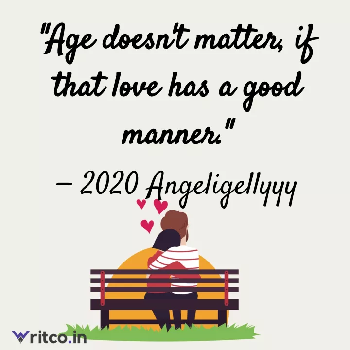Age doesn't matter, if that love has a good manner., Quote by  Angeligellyyy