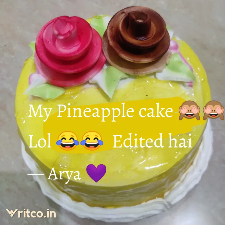 My Pineapple cake 🙈🙈 Lol 😂😂 Edited hai | Quote by Arya Swaraj | Writco