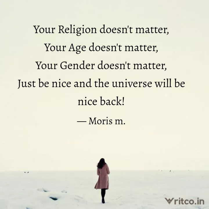 Your Religion doesn't matter, Your Age doesn't matter, Your Gender