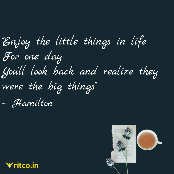 Enjoy the little things in life, for one day