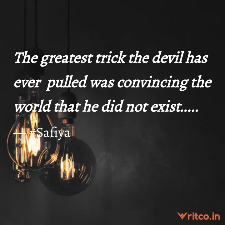 The Greatest Trick The Devil Ever Pulled Was Convincing The World He D