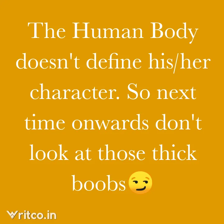 The Human Body doesn't define his/her character. So next time
