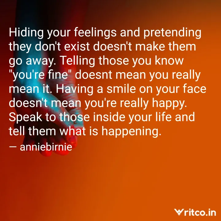 Hiding your feelings and pretending they don't exist doesn't make