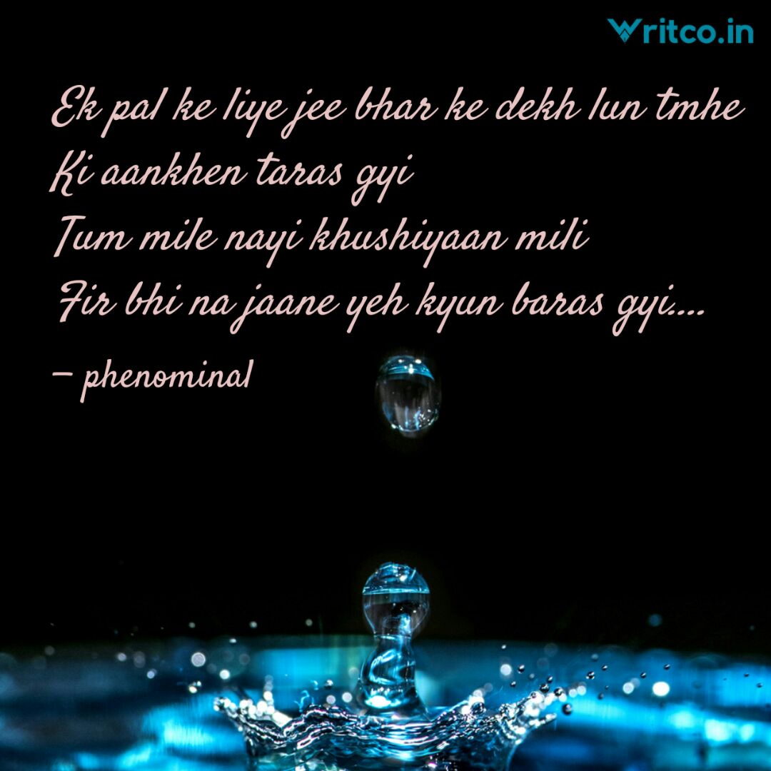 Ek pal ke liye jee bhar ke dekh lun tmhe Ki aankhen taras gyi Tum mile nayi  khushiyaan mili Fir bhi na jaane yeh kyun baras gyi.... | Quote by Harshit  Choudhary |