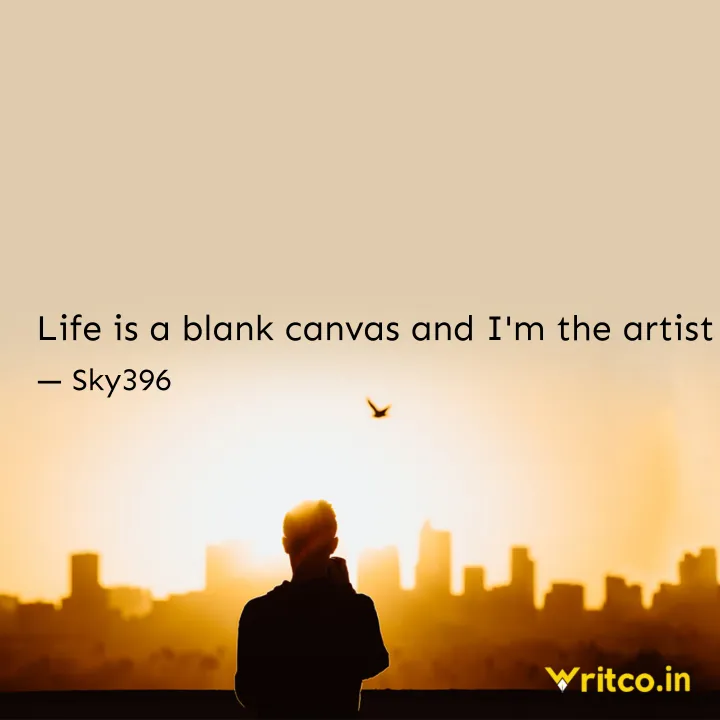 Life is a blank canvas and I m the artist Quote by MoonLover