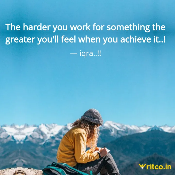 The harder you work for something, the greater you'll feel when you achieve  it.: Romantic…